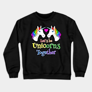 Let's be Unicorns Together Crewneck Sweatshirt